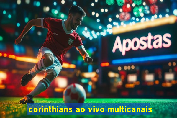 corinthians ao vivo multicanais